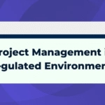 Project Management in Regulated Environments